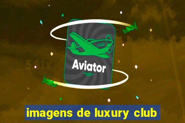 imagens de luxury club